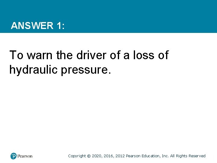 ANSWER 1: To warn the driver of a loss of hydraulic pressure. Copyright © ANSWER 1: To warn the driver of a loss of hydraulic pressure. Copyright ©