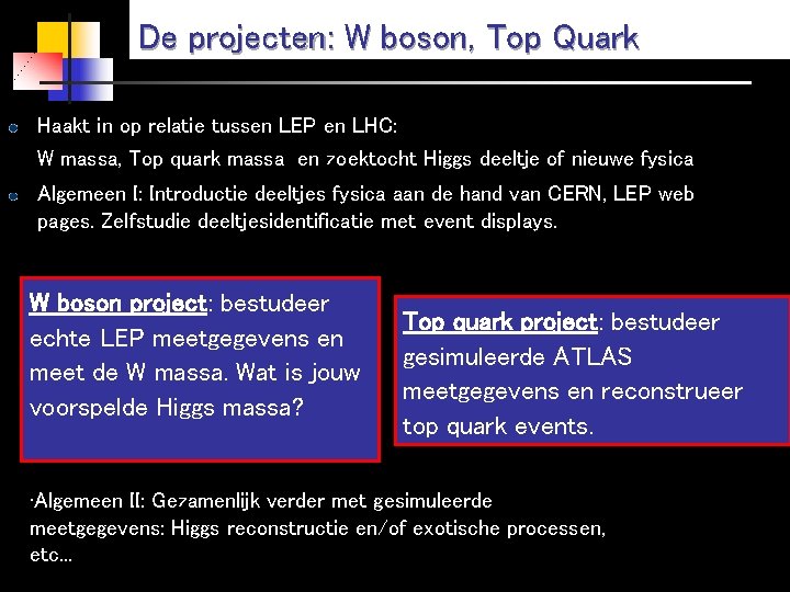 De projecten: W boson, Top Quark Haakt in op relatie tussen LEP en LHC: