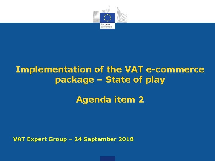 Implementation of the VAT e-commerce package – State of play Agenda item 2 VAT Implementation of the VAT e-commerce package – State of play Agenda item 2 VAT