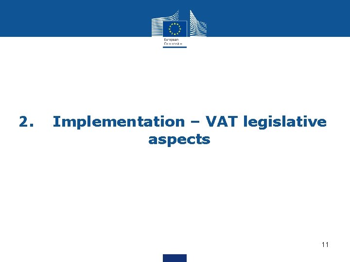 2. Implementation – VAT legislative aspects 11 2. Implementation – VAT legislative aspects 11