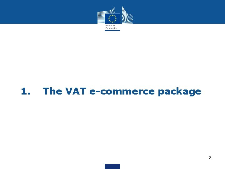 1. The VAT e-commerce package 3 1. The VAT e-commerce package 3