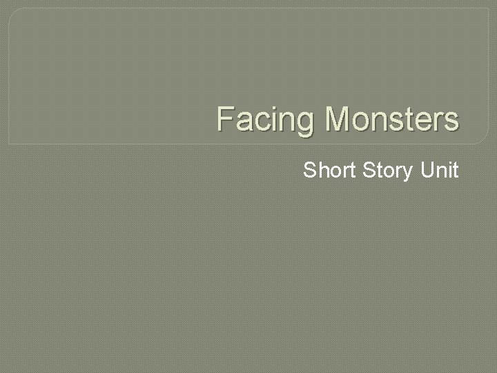 Facing Monsters Short Story Unit 