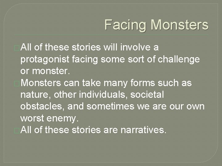 Facing Monsters �All of these stories will involve a protagonist facing some sort of