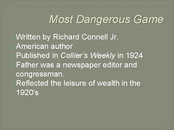 Most Dangerous Game �Written by Richard Connell Jr. �American author �Published in Collier’s Weekly