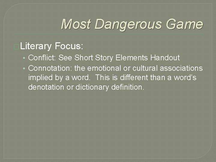 Most Dangerous Game �Literary Focus: • Conflict: See Short Story Elements Handout • Connotation: