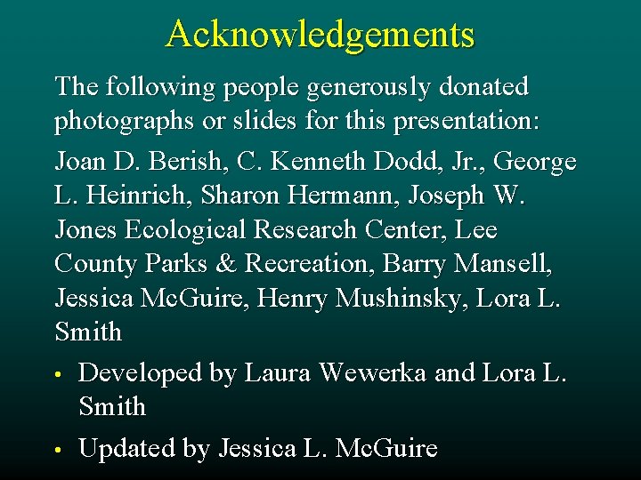 Acknowledgements The following people generously donated photographs or slides for this presentation: Joan D.