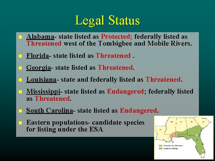 Legal Status n Alabama- state listed as Protected; federally listed as Threatened west of