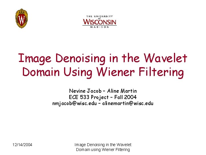 Image Denoising in the Wavelet Domain Using Wiener Filtering Nevine Jacob – Aline Martin