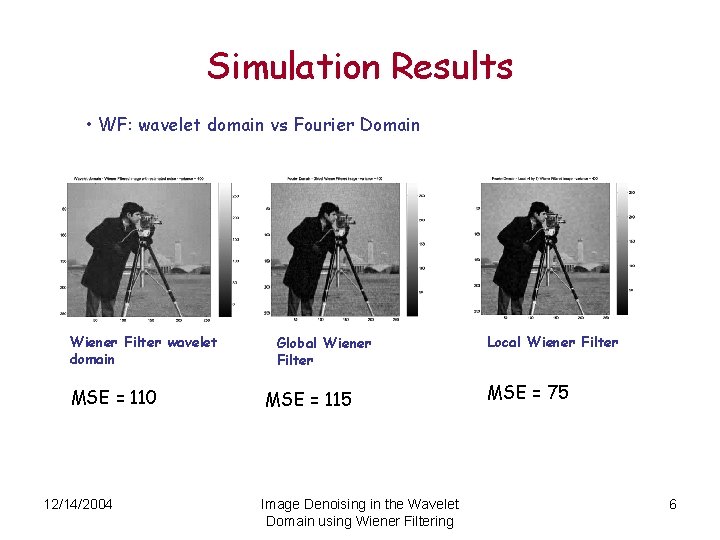 Simulation Results • WF: wavelet domain vs Fourier Domain Wiener Filter wavelet domain MSE