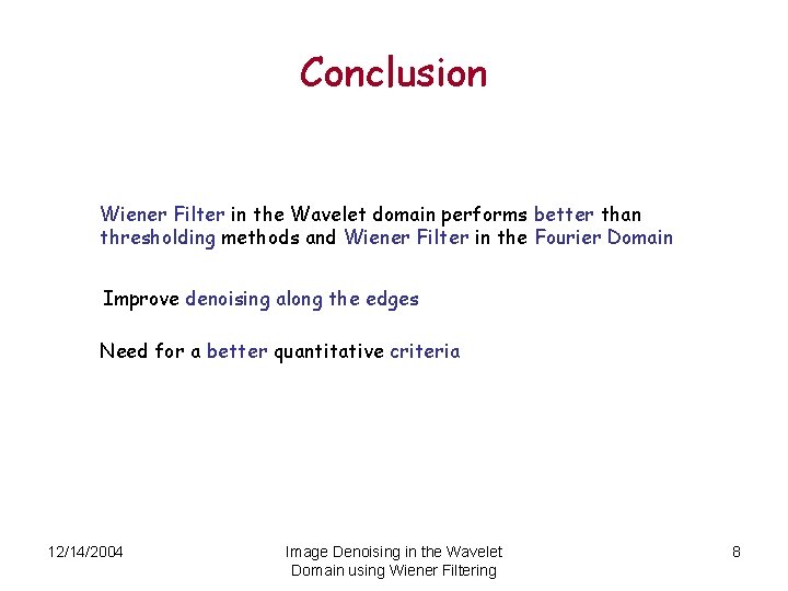 Conclusion Wiener Filter in the Wavelet domain performs better than thresholding methods and Wiener