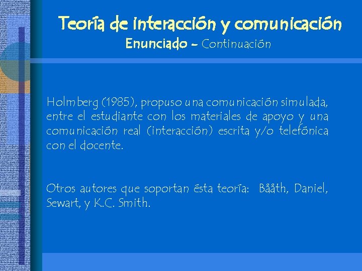 Teoría de interacción y comunicación Enunciado - Continuación Holmberg (1985), propuso una comunicación simulada,