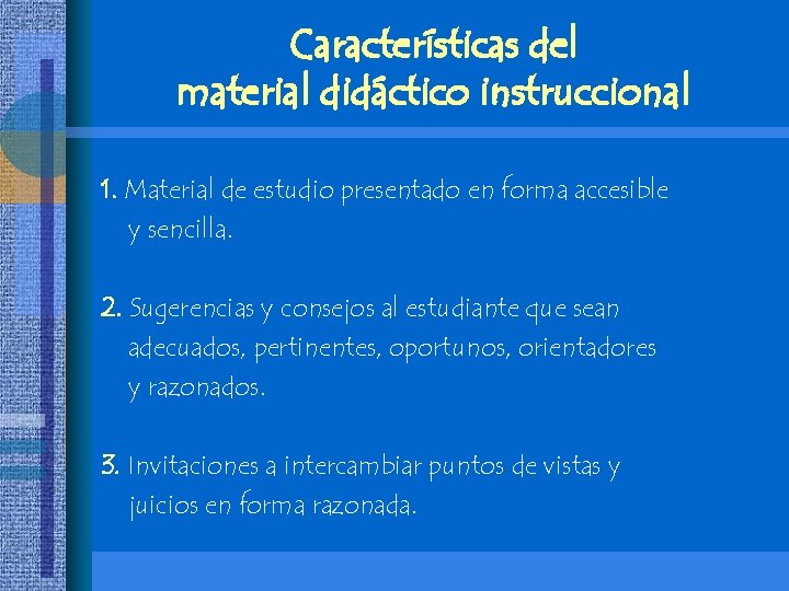 Características del material didáctico instruccional 1. Material de estudio presentado en forma accesible y