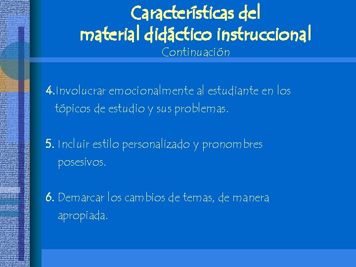 Características del material didáctico instruccional Continuación 4. Involucrar emocionalmente al estudiante en los tópicos