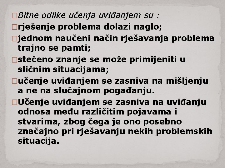 �Bitne odlike učenja uviđanjem su : �rješenje problema dolazi naglo; �jednom naučeni način rješavanja