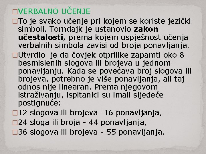 �VERBALNO UČENJE �To je svako učenje pri kojem se koriste jezički simboli. Torndajk je