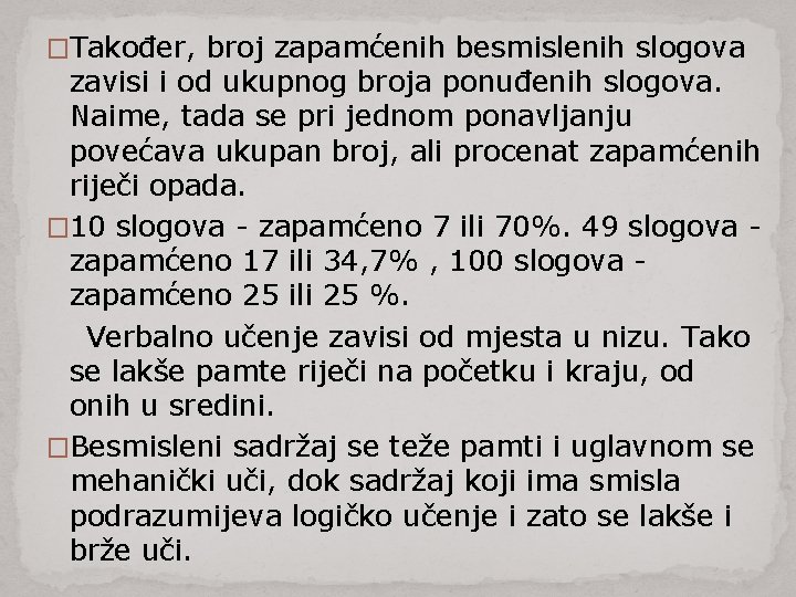 �Također, broj zapamćenih besmislenih slogova zavisi i od ukupnog broja ponuđenih slogova. Naime, tada