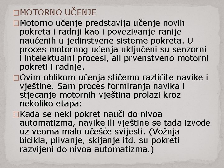 �MOTORNO UČENJE �Motorno učenje predstavlja učenje novih pokreta i radnji kao i povezivanje ranije