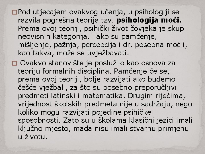 � Pod utjecajem ovakvog učenja, u psihologiji se razvila pogrešna teorija tzv. psihologija moći.