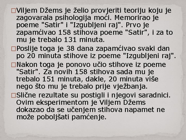 �Viljem Džems je želio provjeriti teoriju koju je zagovarala psihologija moći. Memorirao je poeme