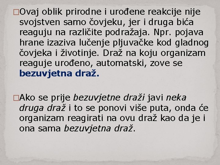 �Ovaj oblik prirodne i urođene reakcije nije svojstven samo čovjeku, jer i druga bića