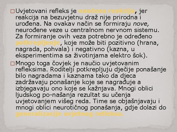 � Uvjetovani refleks je naučena reakcija, jer reakcija na bezuvjetnu draž nije prirodna i