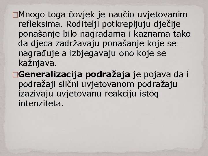 �Mnogo toga čovjek je naučio uvjetovanim refleksima. Roditelji potkrepljuju dječije ponašanje bilo nagradama i