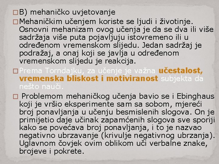 � B) mehaničko uvjetovanje � Mehaničkim učenjem koriste se ljudi i životinje. Osnovni mehanizam