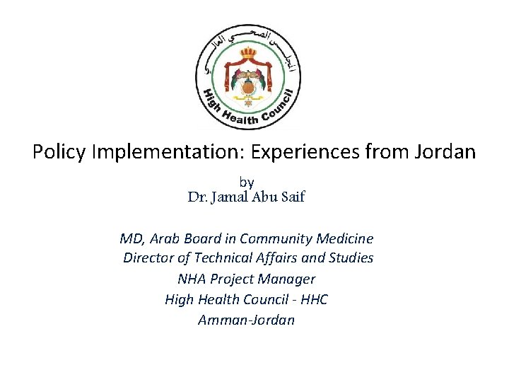 : Policy Implementation: Experiences from Jordan by Dr. Jamal Abu Saif MD, Arab Board