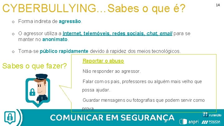 CYBERBULLYING…Sabes o que é? o Forma indireta de agressão. o O agressor utiliza a