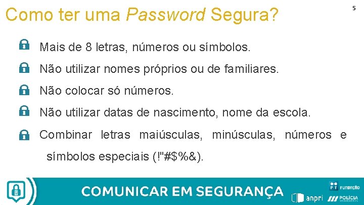 Como ter uma Password Segura? Mais de 8 letras, números ou símbolos. Não utilizar
