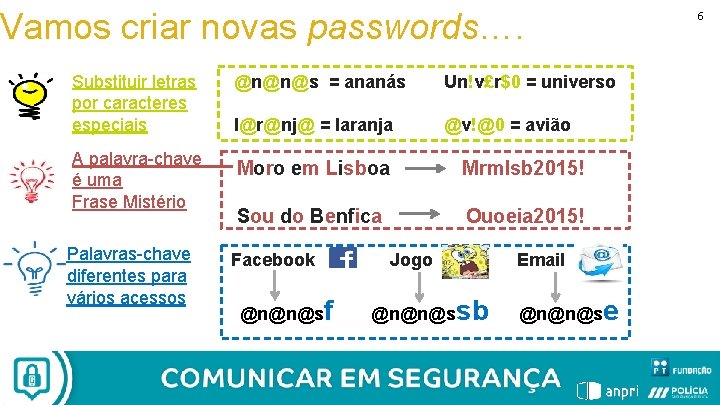 Vamos criar novas passwords…. Substituir letras por caracteres especiais @n@n@s = ananás Un!v£r$0 =