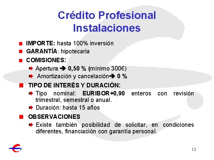Crédito Profesional Instalaciones IMPORTE: hasta 100% inversión GARANTÍA: hipotecaria COMISIONES: Apertura 0, 50 %