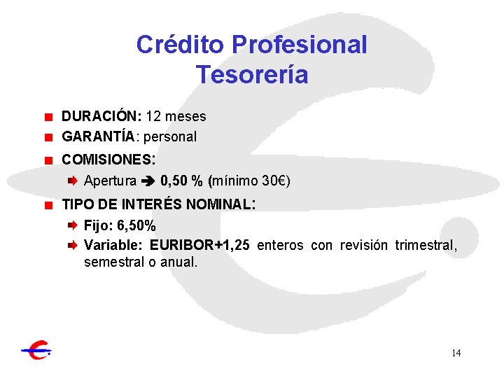 Crédito Profesional Tesorería DURACIÓN: 12 meses GARANTÍA: personal COMISIONES: Apertura 0, 50 % (mínimo