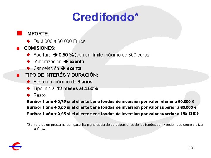 Credifondo* IMPORTE: De 3. 000 a 60. 000 Euros COMISIONES: Apertura 0, 50 %