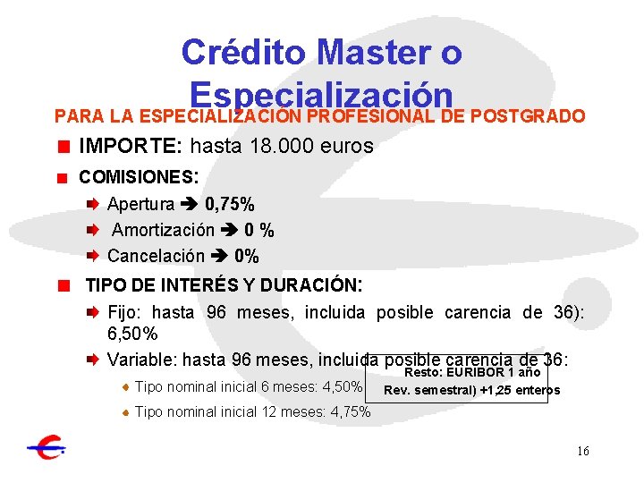 Crédito Master o Especialización PARA LA ESPECIALIZACIÓN PROFESIONAL DE POSTGRADO IMPORTE: hasta 18. 000