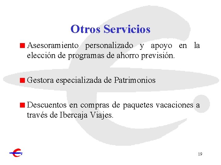 Otros Servicios Asesoramiento personalizado y apoyo en la elección de programas de ahorro previsión.