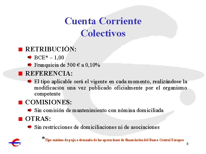 Cuenta Corriente Colectivos RETRIBUCIÓN: BCE* – 1, 00 Franquicia de 500 € a 0,