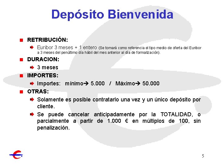 Depósito Bienvenida RETRIBUCIÓN: Euribor 3 meses + 1 entero (Se tomará como referencia el