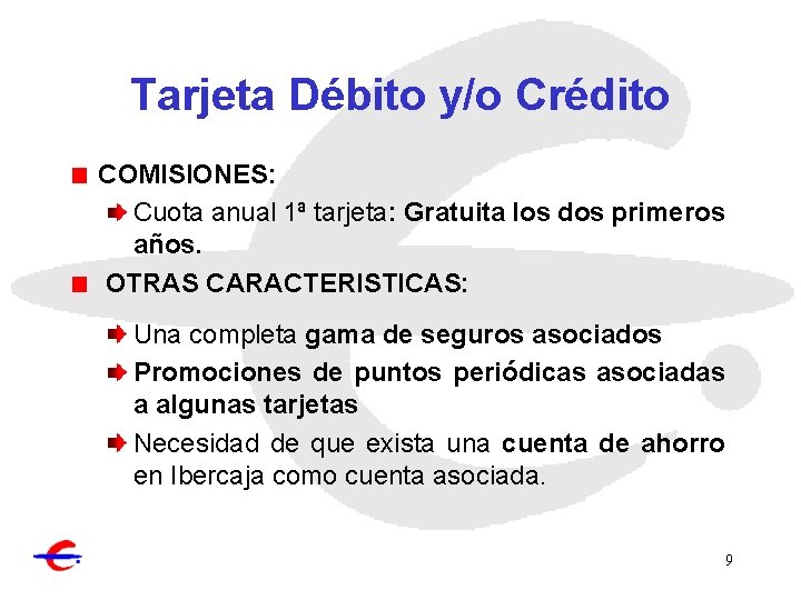 Tarjeta Débito y/o Crédito COMISIONES: Cuota anual 1ª tarjeta: Gratuita los dos primeros años.