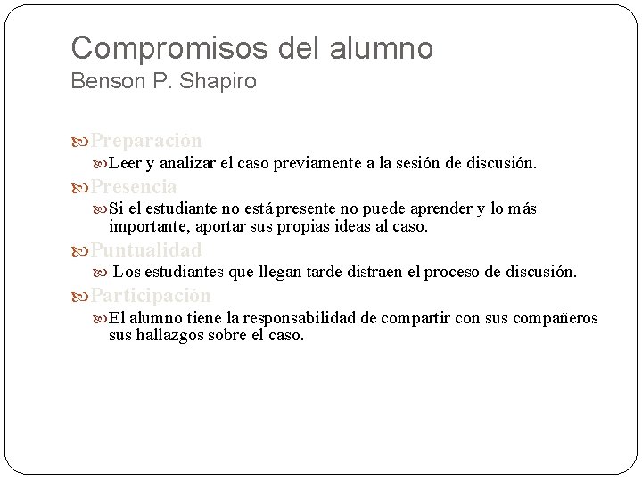 Compromisos del alumno Benson P. Shapiro Preparación Leer y analizar el caso previamente a