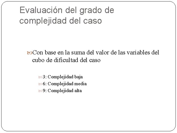 Evaluación del grado de complejidad del caso Con base en la suma del valor