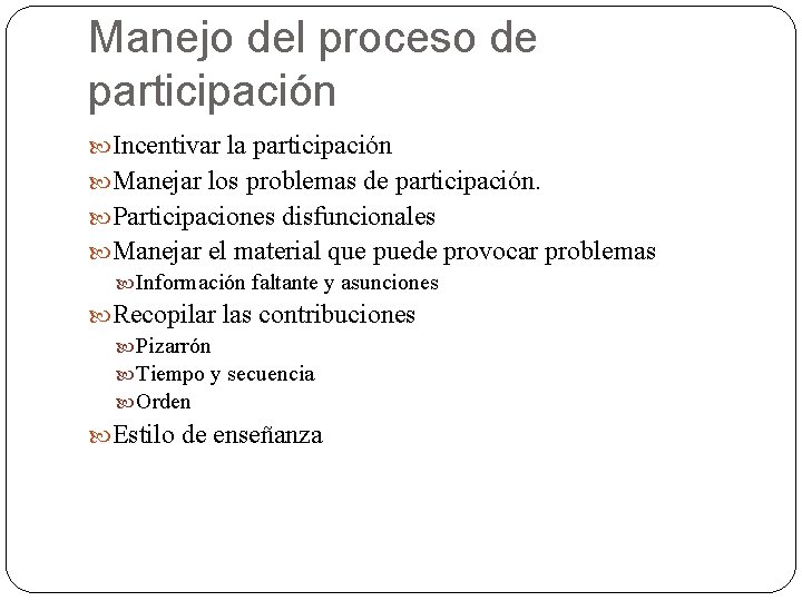 Manejo del proceso de participación Incentivar la participación Manejar los problemas de participación. Participaciones
