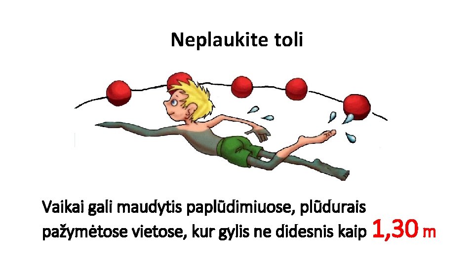 Neplaukite toli Vaikai gali maudytis paplūdimiuose, plūdurais pažymėtose vietose, kur gylis ne didesnis kaip
