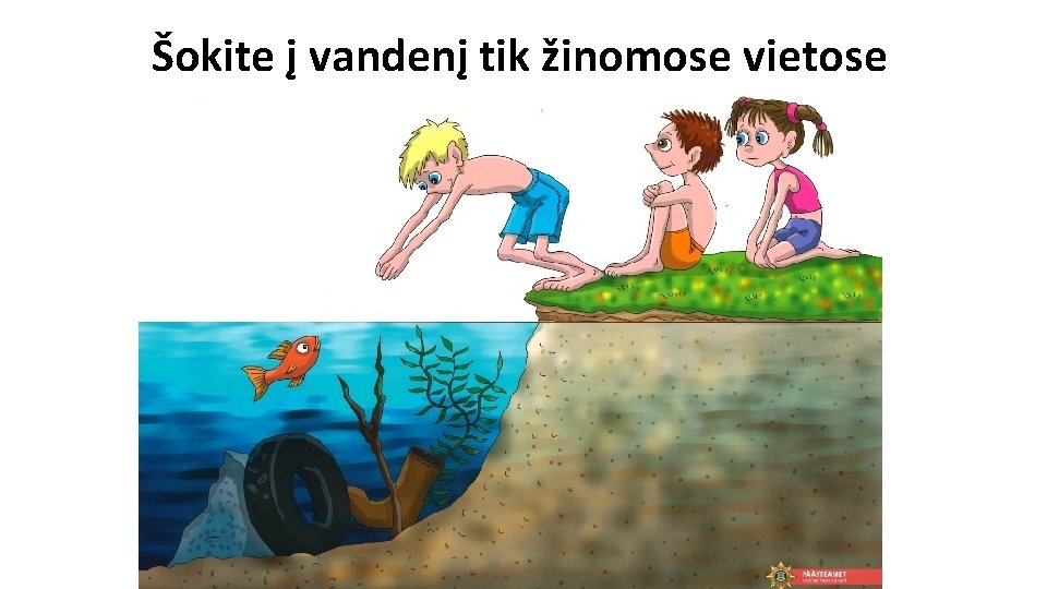 Šokite į vandenį tik žinomose vietose 