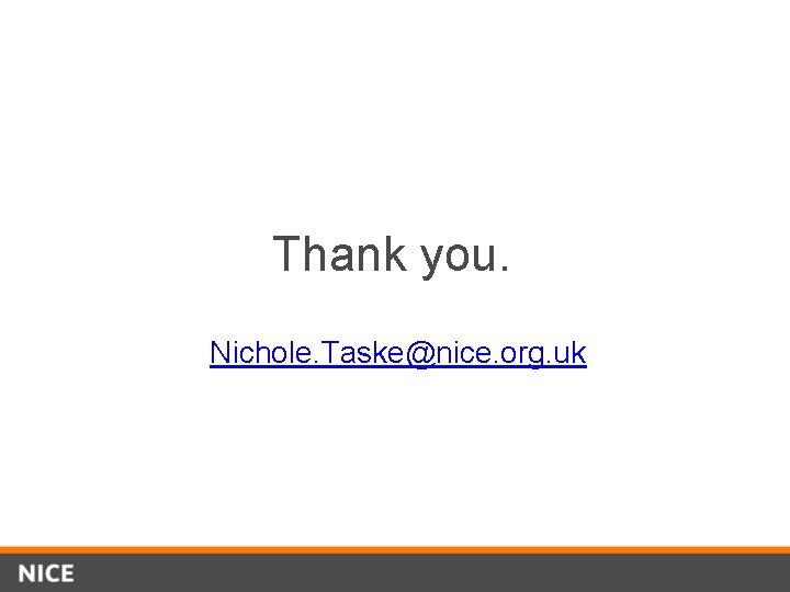 Thank you. Nichole. Taske@nice. org. uk 