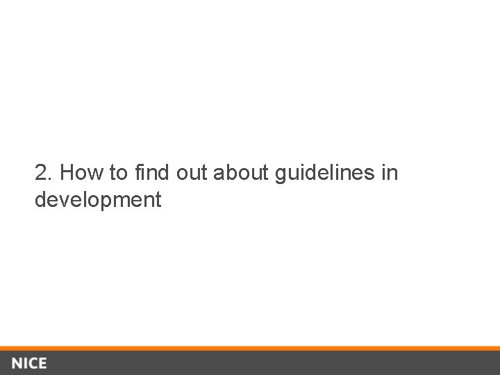 2. How to find out about guidelines in development 