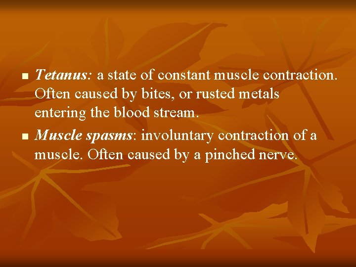 n n Tetanus: a state of constant muscle contraction. Often caused by bites, or