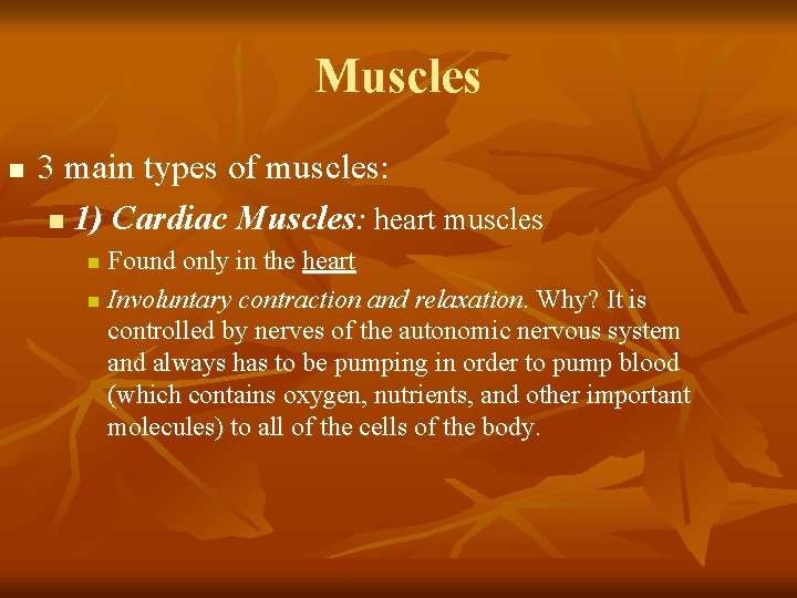 Muscles n 3 main types of muscles: n 1) Cardiac Muscles: heart muscles Found