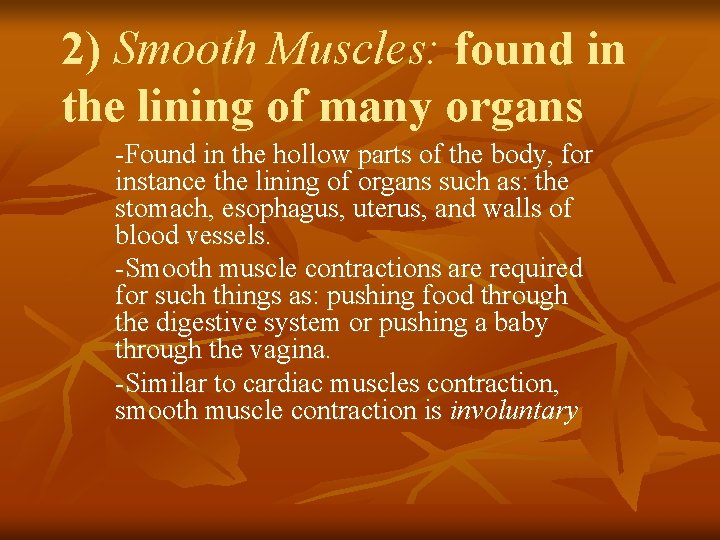 2) Smooth Muscles: found in the lining of many organs -Found in the hollow