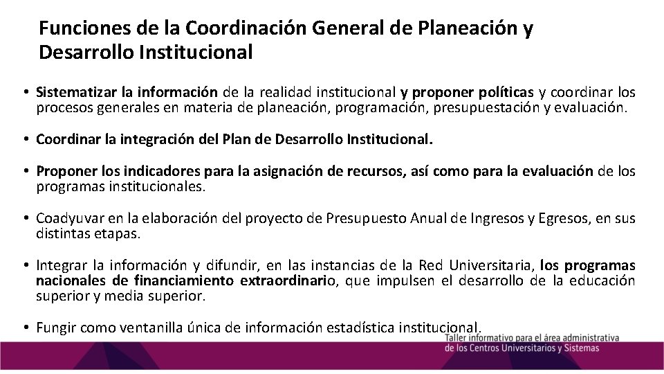 Funciones de la Coordinación General de Planeación y Desarrollo Institucional • Sistematizar la información Funciones de la Coordinación General de Planeación y Desarrollo Institucional • Sistematizar la información